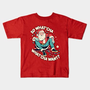 Santa  Whatcha Want Kids T-Shirt